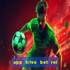 app trivo bet rei do bicho